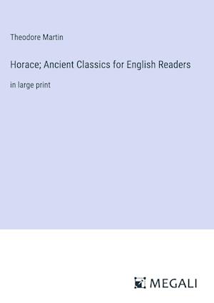 Horace; Ancient Classics for English Readers