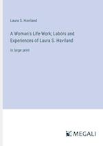 A Woman's Life-Work; Labors and Experiences of Laura S. Haviland