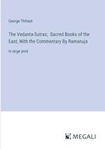 The Vedanta-Sutras;  Sacred Books of the East, With the Commentary By Ramanuja
