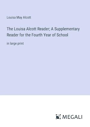 The Louisa Alcott Reader; A Supplementary Reader for the Fourth Year of School