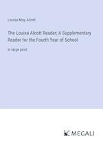 The Louisa Alcott Reader; A Supplementary Reader for the Fourth Year of School