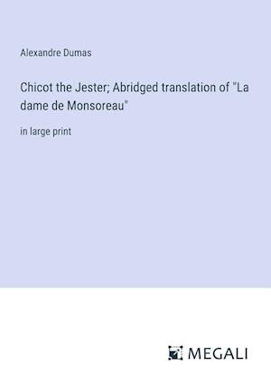 Chicot the Jester; Abridged translation of "La dame de Monsoreau"