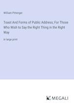 Toast And Forms of Public Address; For Those Who Wish to Say the Right Thing in the Right Way