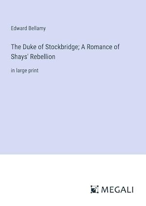 The Duke of Stockbridge; A Romance of Shays' Rebellion