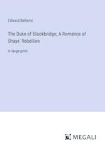 The Duke of Stockbridge; A Romance of Shays' Rebellion