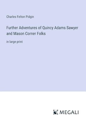 Further Adventures of Quincy Adams Sawyer and Mason Corner Folks