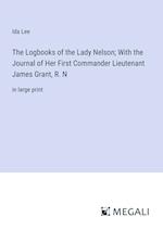 The Logbooks of the Lady Nelson; With the Journal of Her First Commander Lieutenant James Grant, R. N