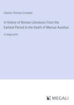 A History of Roman Literature; From the Earliest Period to the Death of Marcus Aurelius