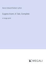 Eugene Aram; A Tale, Complete