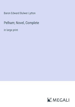 Pelham; Novel, Complete