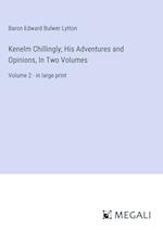 Kenelm Chillingly; His Adventures and Opinions, In Two Volumes