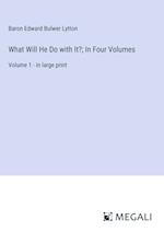 What Will He Do with It?; In Four Volumes