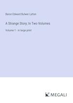 A Strange Story; In Two Volumes