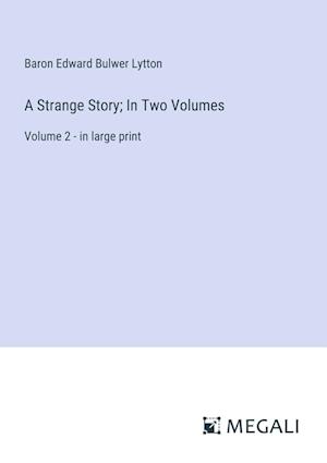 A Strange Story; In Two Volumes