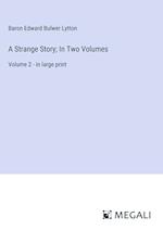 A Strange Story; In Two Volumes