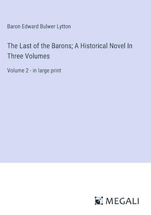 The Last of the Barons; A Historical Novel In Three Volumes