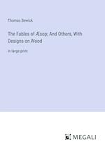 The Fables of Æsop; And Others, With Designs on Wood