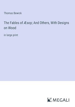 The Fables of Æsop; And Others, With Designs on Wood