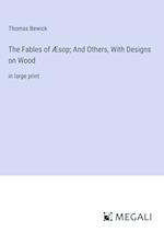 The Fables of Æsop; And Others, With Designs on Wood