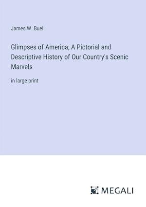 Glimpses of America; A Pictorial and Descriptive History of Our Country's Scenic Marvels