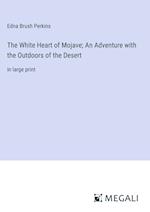 The White Heart of Mojave; An Adventure with the Outdoors of the Desert