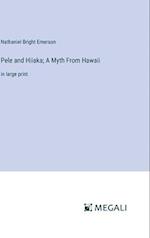 Pele and Hiiaka; A Myth From Hawaii