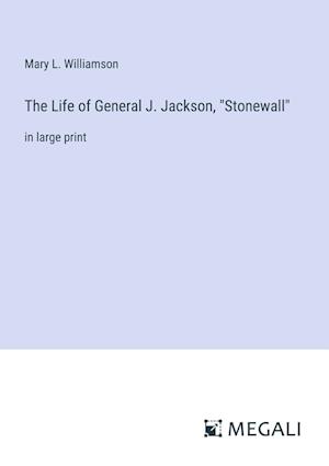 The Life of General J. Jackson, "Stonewall"