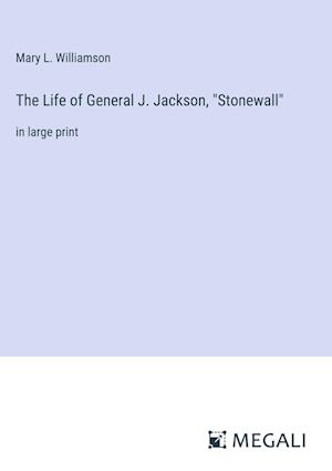 The Life of General J. Jackson, "Stonewall"