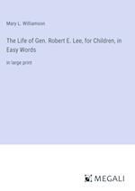 The Life of Gen. Robert E. Lee, for Children, in Easy Words