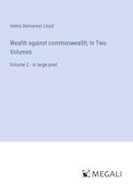 Wealth against commonwealth; In Two Volumes