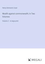 Wealth against commonwealth; In Two Volumes