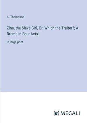 Zina, the Slave Girl, Or, Which the Traitor?; A Drama in Four Acts