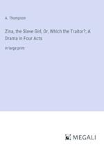 Zina, the Slave Girl, Or, Which the Traitor?; A Drama in Four Acts