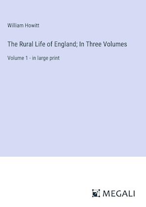 The Rural Life of England; In Three Volumes