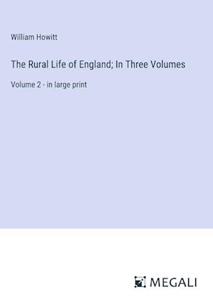 The Rural Life of England; In Three Volumes