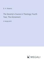 The Seventy's Course in Theology; Fourth Year, The Atonement