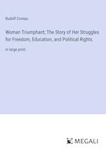 Woman Triumphant; The Story of Her Struggles for Freedom, Education, and Political Rights