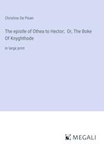 The epistle of Othea to Hector;  Or, The Boke Of Knyghthode