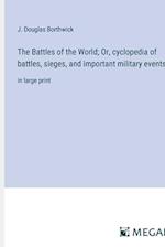 The Battles of the World; Or, cyclopedia of battles, sieges, and important military events