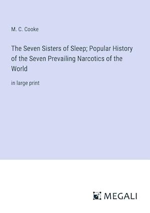 The Seven Sisters of Sleep; Popular History of the Seven Prevailing Narcotics of the World