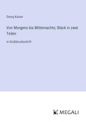 Von Morgens bis Mitternachts; Stück in zwei Teilen