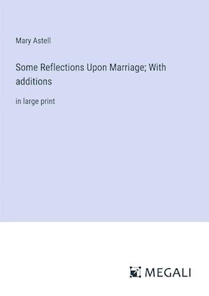 Some Reflections Upon Marriage; With additions