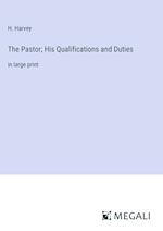 The Pastor; His Qualifications and Duties