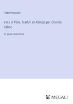 Vers le Pôle, Traduit et Abrege par Charles Rabot