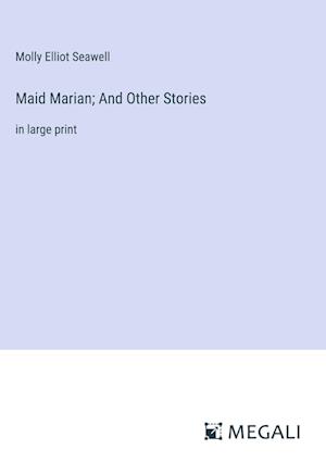 Maid Marian; And Other Stories