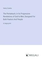 The Pentateuch, In Its Progressive Revelations of God to Men; Designed For Both Pastors And People