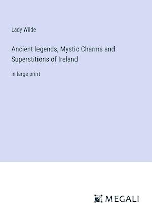 Ancient legends, Mystic Charms and Superstitions of Ireland