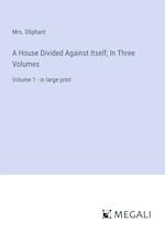A House Divided Against Itself; In Three Volumes