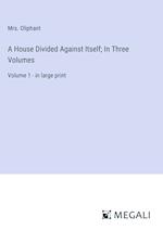 A House Divided Against Itself; In Three Volumes