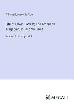 Life of Edwin Forrest; The American Tragedian, In Two Volumes